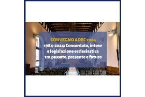 ADEC - 1984-2024: Concordato, intese e legislazione ecclesiastica tra passato, presente e futuro