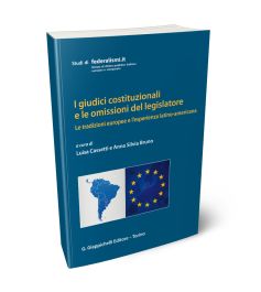 I giudici costituzionali e le omissioni del legislatore: le tradizioni europee e l'esperienza latino-americana